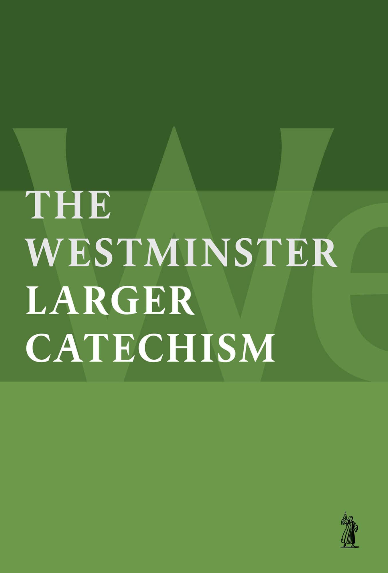 The Westminster Larger Catechism (with Scripture Proofs)