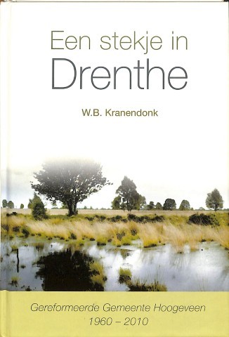 Een stekje in Drenthe: Gereformeerde Gemeente Hoogeveen 1960-2010